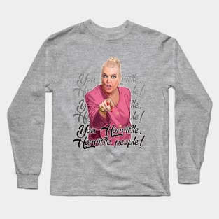 Kim Woodburn You Horrible People Long Sleeve T-Shirt